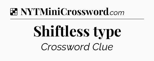 Solution: Shiftless type - NYT Crossword