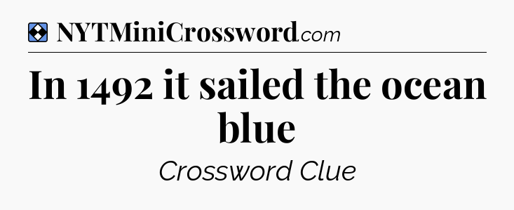 Solution: In 1492 it sailed the ocean blue - NYT Mini Crossword