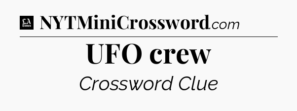 UFO crew - LA Times Crossword