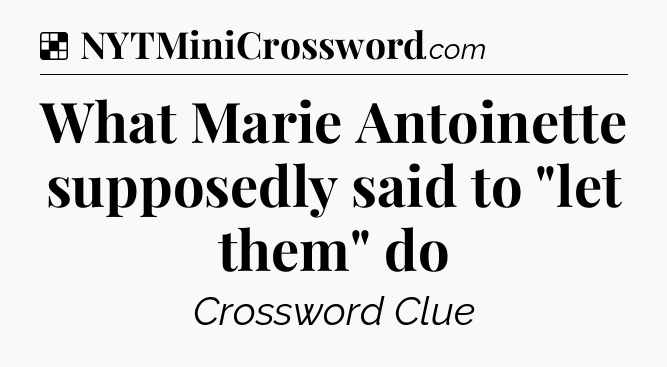 Solution: What Marie Antoinette supposedly said to 