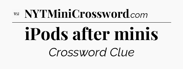 iPods after minis - WSJ Crossword