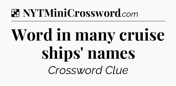 Solution: Word in many cruise ships' names - NYT Crossword