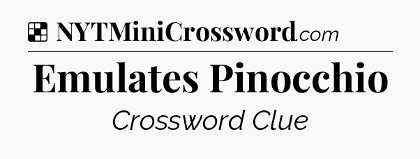 Solution: Emulates Pinocchio - NYT Crossword