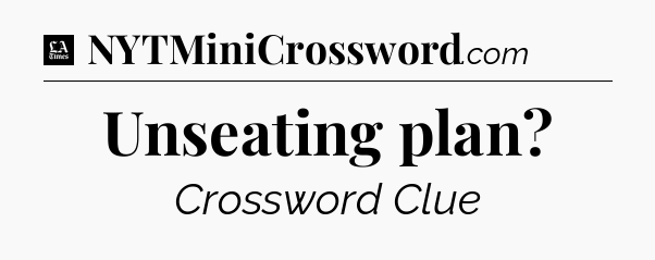 Unseating plan - LA Times Crossword