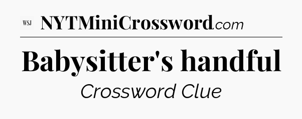 Babysitter's handful - WSJ Crossword