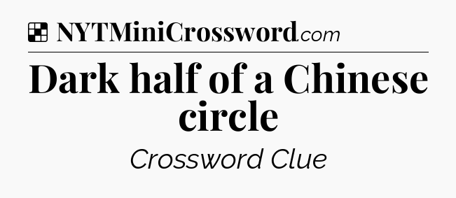 Solution: Dark half of a Chinese circle - NYT Crossword