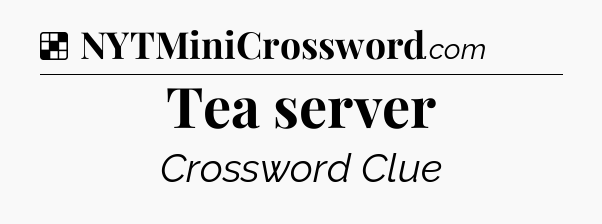 Solution: Tea server - NYT Crossword