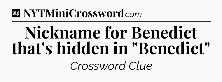 Nickname for Benedict that's hidden in 