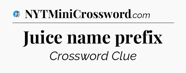 Juice name prefix Crossword Clue