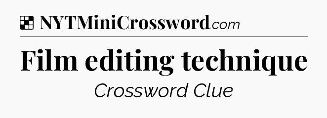 Solution: Film editing technique - NYT Crossword