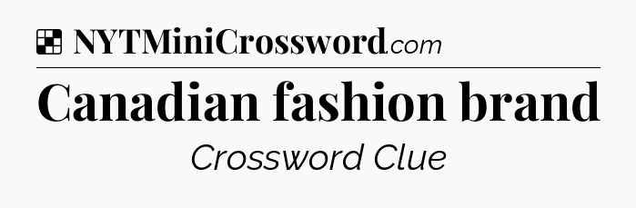 Solution: Canadian fashion brand - NYT Crossword