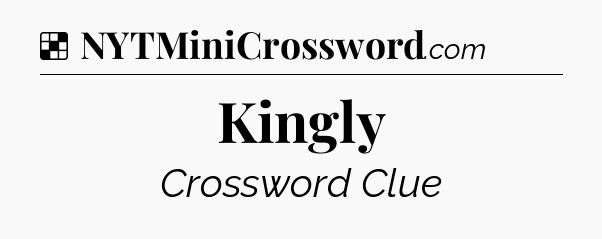 Solution: Kingly - NYT Crossword