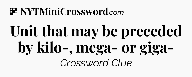 Solution: Unit that may be preceded by kilo-, mega- or giga- - NYT Crossword