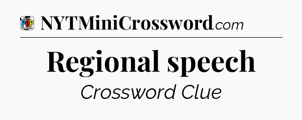 Regional speech Crossword Clue