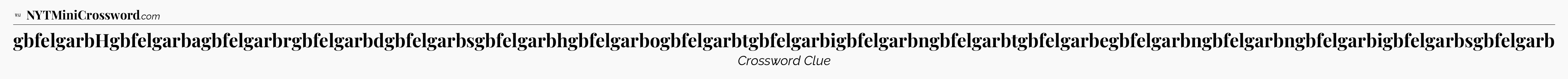 gbfelgarbHgbfelgarbagbfelgarbrgbfelgarbdgbfelgarbsgbfelgarbhgbfelgarbogbfelgarbtgbfelgarbigbfelgarbngbfelgarbtgbfelgarbegbfelgarbngbfelgarbngbfelgarbigbfelgarbsgbfelgarb - WSJ Crossword