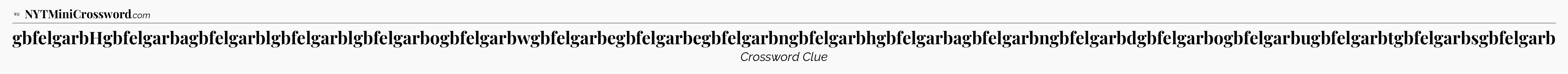 gbfelgarbHgbfelgarbagbfelgarblgbfelgarblgbfelgarbogbfelgarbwgbfelgarbegbfelgarbegbfelgarbngbfelgarbhgbfelgarbagbfelgarbngbfelgarbdgbfelgarbogbfelgarbugbfelgarbtgbfelgarbsgbfelgarb - WSJ Crossword