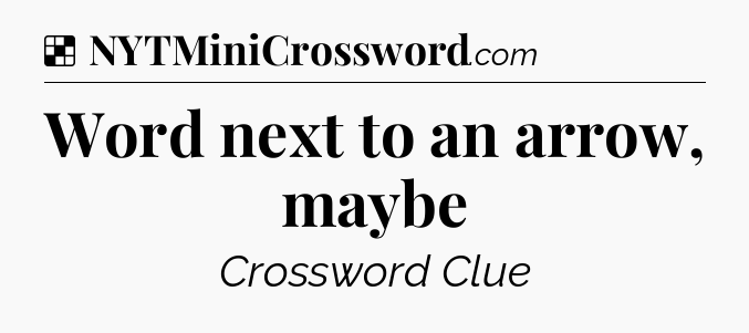 Solution: Word next to an arrow, maybe - NYT Crossword