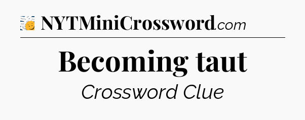 Becoming taut - 7 Little Words