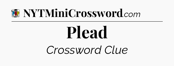 Plead Crossword Clue