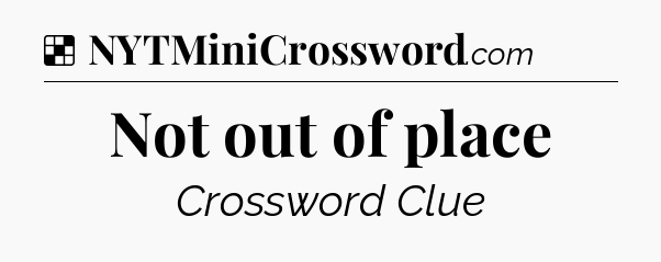 Solution: Not out of place - NYT Crossword