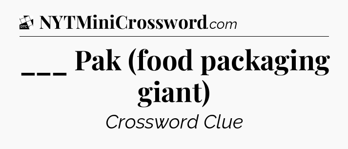 ___ Pak (food packaging giant) - Daily Themed Classic Crossword
