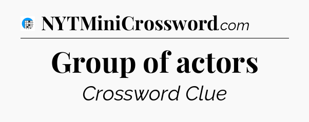Group of actors Crossword Clue
