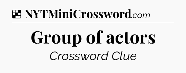 Solution: Group of actors - NYT Crossword