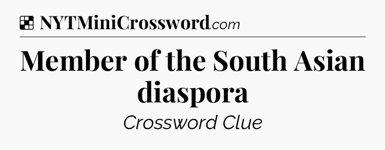 Solution: Member of the South Asian diaspora - NYT Crossword