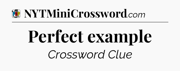 Perfect example Crossword Clue
