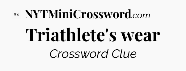 Triathlete's wear - WSJ Crossword