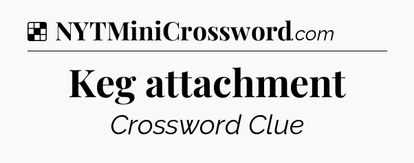 Solution: Keg attachment - NYT Crossword