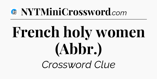 French holy women (Abbr.) Crossword Clue