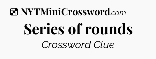 Solution: Series of rounds - NYT Crossword