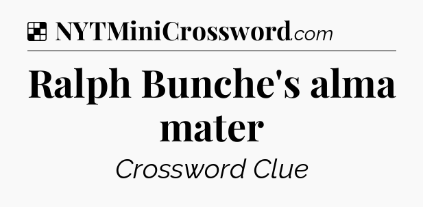 Solution: Ralph Bunche's alma mater - NYT Crossword