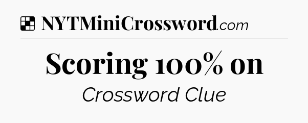 Solution: Scoring 100% on - NYT Crossword