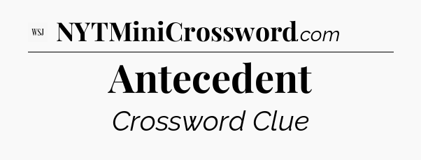 Antecedent - WSJ Crossword