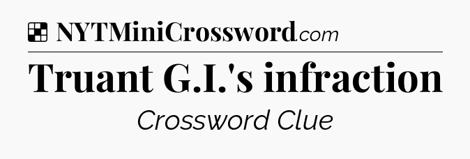 Solution: Truant G.I.'s infraction - NYT Crossword