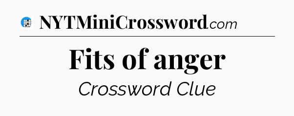 Fits of anger Crossword Clue