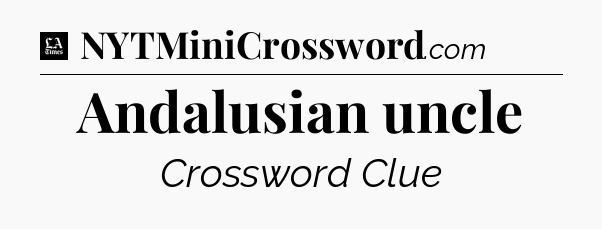 Andalusian uncle - LA Times Crossword