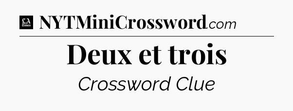 Deux et trois - LA Times Crossword