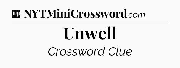 Unwell Crossword Clue