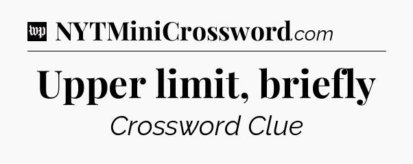 Upper limit, briefly Crossword Clue