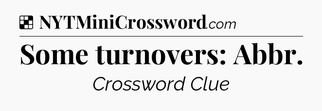 Solution: Some turnovers: Abbr - NYT Crossword