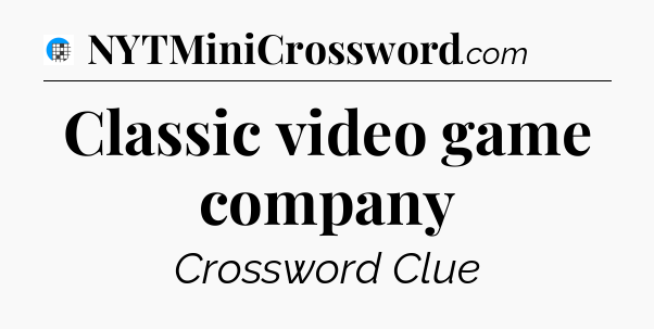 Classic video game company Crossword Clue