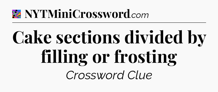 Cake sections divided by filling or frosting Crossword Clue