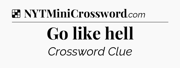 Solution: Go like hell - NYT Crossword