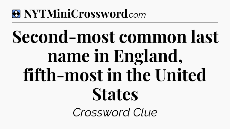 Solution: Second-most common last name in England, fifth-most in the United States - NYT Mini Crossword