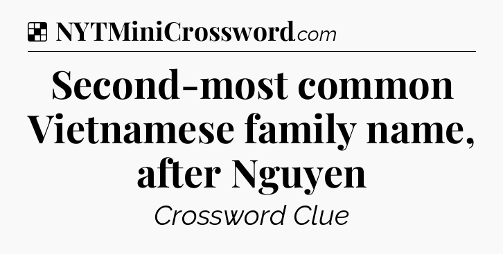 Solution: Second-most common Vietnamese family name, after Nguyen - NYT Crossword