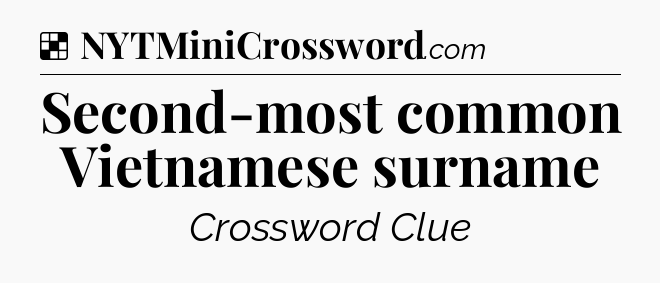 Solution: Second-most common Vietnamese surname - NYT Crossword
