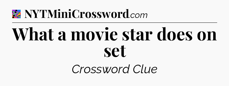 What a movie star does on set Crossword Clue